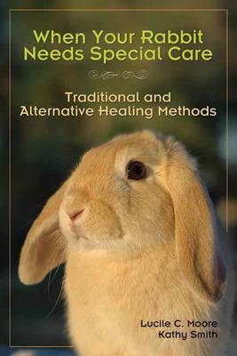 Book cover for When Your Rabbit Needs Special Care: Traditional and Alternative Healing Methods