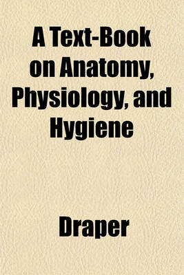 Book cover for A Text-Book on Anatomy, Physiology, and Hygiene