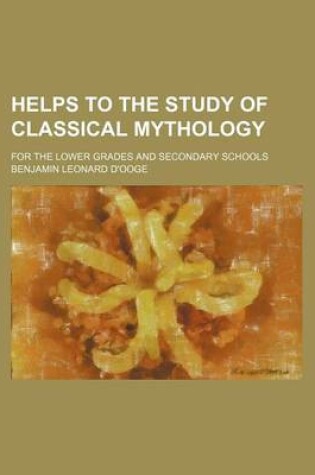 Cover of Helps to the Study of Classical Mythology; For the Lower Grades and Secondary Schools