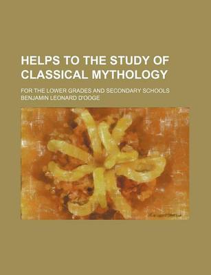 Book cover for Helps to the Study of Classical Mythology; For the Lower Grades and Secondary Schools