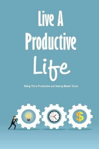 Cover of Live A Productive Life