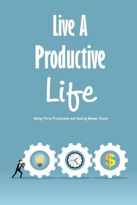 Book cover for Live A Productive Life