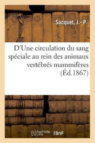 Cover of D'Une Circulation Du Sang Sp�ciale Au Rein Des Animaux Vert�br�s Mammif�res