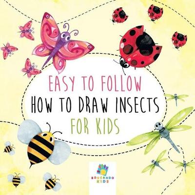 Book cover for Easy to Follow How to Draw Insects for Kids