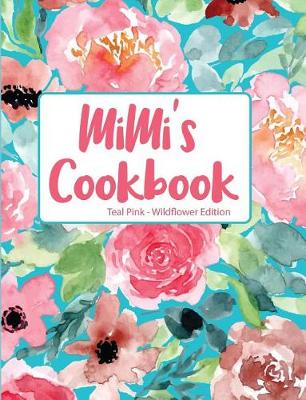 Book cover for Mimi's Cookbook Teal Pink Wildflower Edition