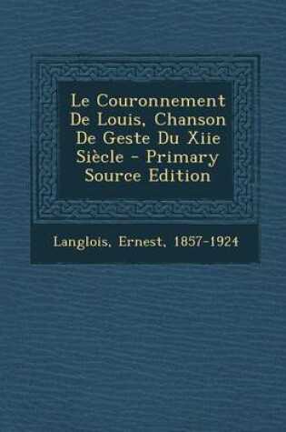 Cover of Le Couronnement de Louis, Chanson de Geste Du Xiie Siecle - Primary Source Edition