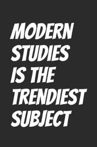 Cover of Modern Studies Is The Trendiest Subject