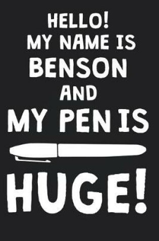 Cover of Hello! My Name Is BENSON And My Pen Is Huge!