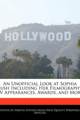 Cover of An Unofficial Look at Sophia Bush Including Her Filmography, TV Appearances, Awards, and More