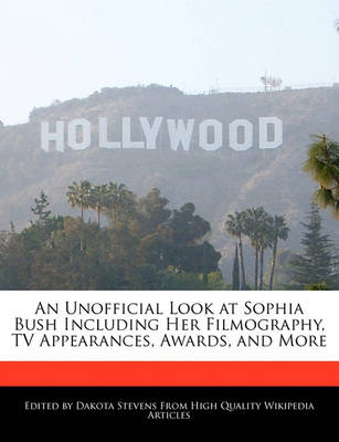 Book cover for An Unofficial Look at Sophia Bush Including Her Filmography, TV Appearances, Awards, and More