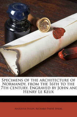 Cover of Specimens of the Architecture of Normandy, from the 16th to the 17th Century. Engraved by John and Henry Le Keux