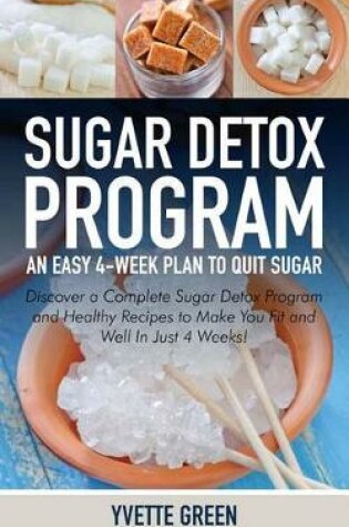 Cover of Sugar Detox Program: An Easy 4-Week Plan to Quit Sugar