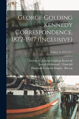 Cover of George Golding Kennedy Correspondence. 1872-1917 (inclusive); Senders A, 1872-1917