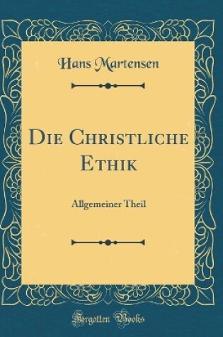 Cover of Die Christliche Ethik: Allgemeiner Theil (Classic Reprint)