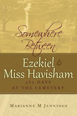 Book cover for Somewhere Between Ezekiel and Miss Havisham