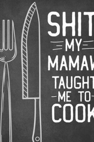 Cover of Shit My Mamaw Taught Me To Cook