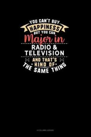 Cover of You Can't Buy Happiness But You Can Major In Radio & Television and That's Kind Of The Same Thing