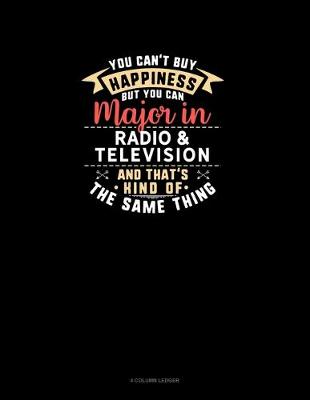 Cover of You Can't Buy Happiness But You Can Major In Radio & Television and That's Kind Of The Same Thing