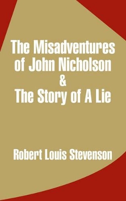 Book cover for The Misadventures of John Nicholson & the Story of a Lie