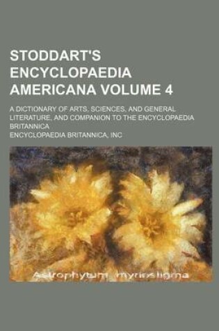 Cover of Stoddart's Encyclopaedia Americana Volume 4; A Dictionary of Arts, Sciences, and General Literature, and Companion to the Encyclopaedia Britannica