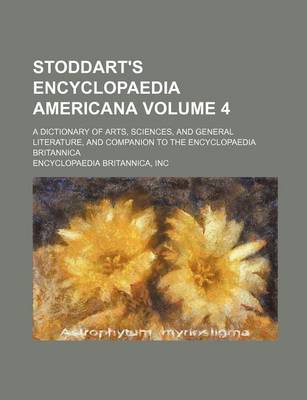 Book cover for Stoddart's Encyclopaedia Americana Volume 4; A Dictionary of Arts, Sciences, and General Literature, and Companion to the Encyclopaedia Britannica