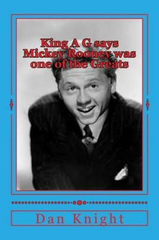 Cover of King A G Says Mickey Rooney Was One of the Greats