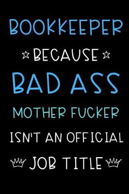 Book cover for Bookkeeper Because Bad Ass Mother Fucker Isn't An Official Job Title