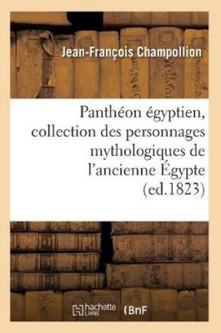 Cover of Pantheon Egyptien, Collection Des Personnages Mythologiques de l'Ancienne Egypte (Ed.1823)