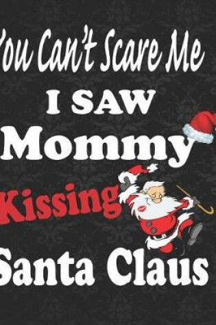 Cover of You Can't Scare Me I Saw Mommy Kissing Santa Claus