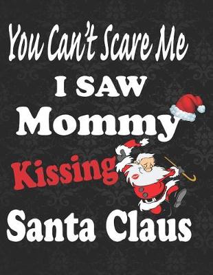 Book cover for You Can't Scare Me I Saw Mommy Kissing Santa Claus