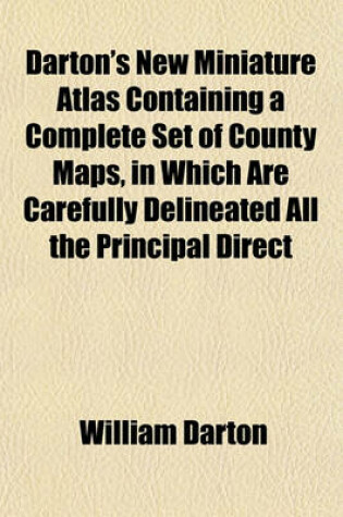 Cover of Darton's New Miniature Atlas Containing a Complete Set of County Maps, in Which Are Carefully Delineated All the Principal Direct