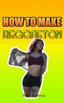 Book cover for How To Make Reggaeton