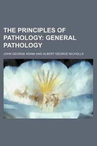 Cover of The Principles of Pathology; General Pathology