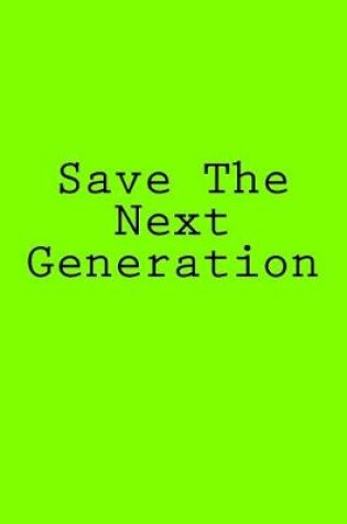 Cover of Save The Next Generation