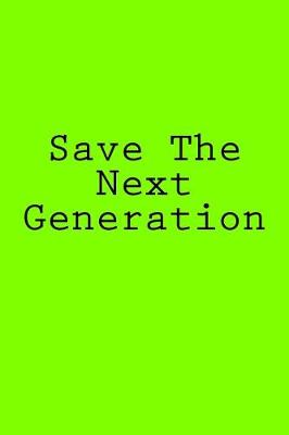 Book cover for Save The Next Generation