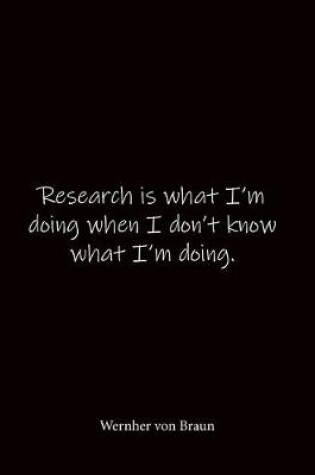 Cover of Research is what I'm doing when I don't know what I'm doing. Wernher von Braun