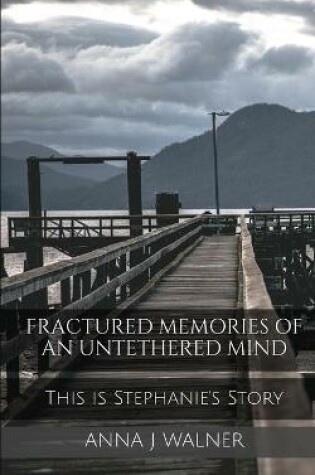 Cover of Fractured Memories of an Untethered Mind