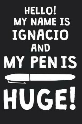 Cover of Hello! My Name Is IGNACIO And My Pen Is Huge!