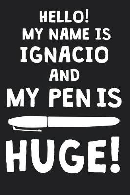 Book cover for Hello! My Name Is IGNACIO And My Pen Is Huge!