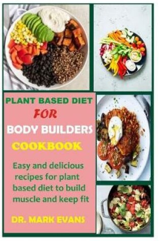 Cover of Plant Based Diet for Bodybuilders Cookbook