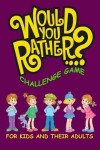 Book cover for Would You Rather Challenge Game For Kids And Their Adults