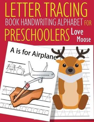 Book cover for Letter Tracing Book Handwriting Alphabet for Preschoolers Love Moose