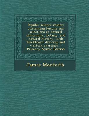 Book cover for Popular Science Reader; Containing Lessons and Selections in Natural Philosophy, Botany, and Natural History; With Blackboard Drawing and Written Exer