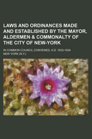 Cover of Laws and Ordinances Made and Established by the Mayor, Aldermen & Commonalty of the City of New-York; In Common Council Convened, A.D. 1833-1834