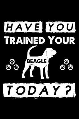 Book cover for Have You Trained Your Beagle Today?