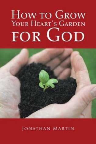 Cover of How to Grow Your Heart's Garden for God