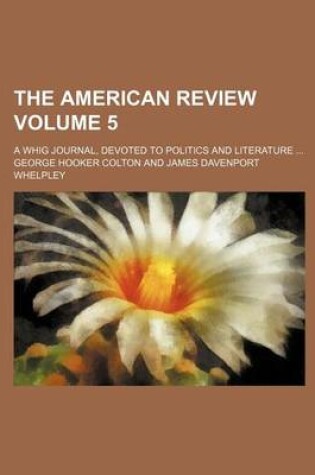 Cover of The American Review; A Whig Journal, Devoted to Politics and Literature Volume 5