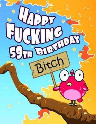 Book cover for Happy Fucking 59th Birthday Bitch