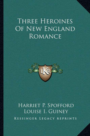 Cover of Three Heroines of New England Romance