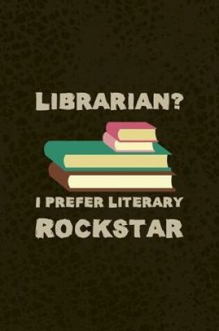 Cover of Librarian? I Prefer Literary Rockstar